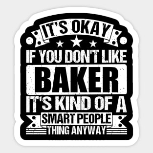 It's Okay If You Don't Like Baker It's Kind Of A Smart People Thing Anyway Baker Lover Sticker